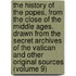 The History Of The Popes, From The Close Of The Middle Ages. Drawn From The Secret Archives Of The Vatican And Other Original Sources (Volume 9)