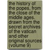 The History Of The Popes, From The Close Of The Middle Ages. Drawn From The Secret Archives Of The Vatican And Other Original Sources (Volume 9) by Ludwig Pastor