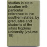 Studies In State Taxation With Particular Reference To The Southern States, By Graduates And Students Of The Johns Hopkins University (Volume 18) door Jacob Harry Hollander