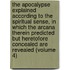 The Apocalypse Explained According To The Spiritual Sense, In Which The Arcana Therein Predicted But Heretofore Concealed Are Revealed (Volume 4)