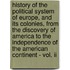 History Of The Political System Of Europe, And Its Colonies, From The Discovery Of America To The Independence Of The American Continent - Vol. Ii