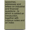 Speeches, Addresses And Letters On Industrial And Financial Questions - To Which Is Added An Introduction, Together With Copious Notes And An Index by William Darrah Kelley