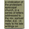A Vindication Of The Protestant Episcopal Church, In A Series Of Letters Addressed To The Rev. Samuel Miller, D.D. : In Reply To His Late Writings On door Y. Thomas