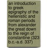 An Introduction To Greek Epigraphy Of The Hellenistic And Roman Periods From Alexander The Great Down To The Reign Of Constantine (323 B.C.-A.D. 337) door Bradley H. McLean