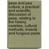 Peas And Pea Culture; A Practical And Scientific Discussion Of Peas, Relating To The History, Varieties, Cultural Methods, Insects And Fungous Pests door Glenn Cyrus Sevey