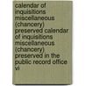 Calendar Of Inquisitions Miscellaneous (chancery) Preserved Calendar Of Inquisitions Miscellaneous (chancery) Preserved In The Public Record Office Vi door Great Britain