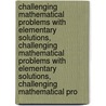 Challenging Mathematical Problems with Elementary Solutions, Challenging Mathematical Problems with Elementary Solutions, Challenging Mathematical Pro door Mathematics