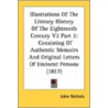 Illustrations Of The Literary History Of The Eighteenth Century V2 Part 2: Consisting Of Authentic Memoirs And Original Letters Of Eminent Persons (18 by John Nichols