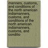 Manners, Customs, and Conditions of the North American Indiamanners, Customs, and Conditions of the North American Indiamanners, Customs, and Conditio door George Catlin