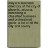 Meyer's Business Directory of the City of Phoenix, Arizona. Containing a Classified Business and Professional Guide; A List of All the City and County by A. Leonard Meyer