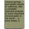 Mineral Springs and Health Resorts of California, with a Complete Chemical Analysis of Every Important Mineral Water in the World ... a Prize Essay; A door Winslow Anderson