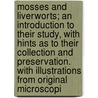 Mosses And Liverworts; An Introduction To Their Study, With Hints As To Their Collection And Preservation. With Illustrations From Original Microscopi door T.H. Russell