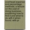 Overhead Expense And Percentage Methods; A Lecture On The Cost Of Doing Business, Explaining How To Find It And What To Do With It When Found. With Pr door Henry F. Baillet