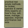 Practical Real Estate Methods for Broker, Operator & Owner; Thirty Experts on How to Buy, Sell, Lease, Manage, Appraise, Improve and Finance Real Esta door Authors Various