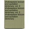 Shakespeare Lexicon and Quotation Dictionary, Vol. 2 Shakespeare Lexicon and Quotation Dictionary, Vol. 2 Shakespeare Lexicon and Quotation Dictionary door Alexander Schmidt