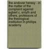 The Andover Heresy - In the Matter of the Complaint Against Egbert C. Smyth and Others, Professors of the Theological Institution in Phillips Academy door Anon
