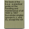 The Book of the B.S.a - A Practical Guide on the Handling and Maintenance of All 1945 to 1957 Four-Stroke Singles (Groups B, C, and M), Except the N0l by W.C. Haycraft