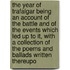 The Year of Trafalgar Being an Account of the Battle and of the Events Which Led Up to It, with a Collection of the Poems and Ballads Written Thereupo