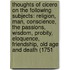 Thoughts Of Cicero On The Following Subjects: Religion, Man, Conscience, The Passions, Wisdom, Probity, Eloquence, Friendship, Old Age And Death (1751