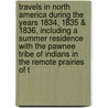 Travels in North America During the Years 1834, 1835 & 1836, Including a Summer Residence with the Pawnee Tribe of Indians in the Remote Prairies of t by Sir Charles Murray