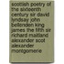Scottish Poetry Of The Sixteenth Century Sir David Lyndsay John Bellenden King James The Fifth Sir Richard Maitland Alexander Scot Alexander Montgomerie
