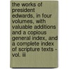 The Works Of President Edwards, In Four Volumes, With Valuable Additions And A Copious General Index, And A Complete Index Of Scripture Texts - Vol. Iii door anon.