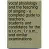 Vocal Physiology And The Teaching Of Singing - A Complete Guide To Teachers, Students And Candidates For The A.R.C.M., L.R.A.M., And Similar Examinations door David D. Slater