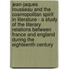 Jean-Jaques Rousseau And The Cosmopolitan Spirit In Literature - A Study Of The Literary Relations Between France And England During The Eighteenth Century door Joseph Texte