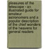 Pleasures Of The Telescope - An Illustrated Guide For Amateur Astronomers And A Popular Description Of The Chief Wonders Of The Heavens For General Readers