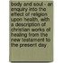 Body And Soul - An Enquiry Into The Effect Of Religion Upon Health, With A Description Of Christian Works Of Healing From The New Testament To The Present Day