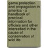 Game Protection And Propagation In America - A Handbook Of Practical Information For Officials And Other Interestied In The Cause Of Conservation Of Wild Life