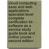 Cloud Computing Saas And Web Applications Specialist Level Complete Certification Kit - Software As A Service Study Guide Book And Online Course - Second Edition by Ivanka Menken