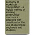Economy Of Workshop Manipulation - A Logical Method Of Learning Constructive Mechanics - Arranged With Questions For The Use Of Apprentice Engineers And Students