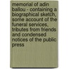 Memorial Of Adin Ballou - Containing A Biographical Sketch, Some Account Of The Funeral Services, Tributes From Friends And Condensed Notices Of The Public Press door Various.