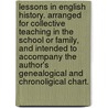 Lessons In English History. Arranged For Collective Teaching In The School Or Family, And Intended To Accompany The Author's Genealogical And Chronoligical Chart. by J.R. Yarnold