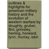 Outlines & Highlights For American Military History And The Evolution Of Western Warfare By Doughty, Gruber, Flint, Grimsley, Herring, Horward, Lynn, Murray, Isbn door Cram101 Textbook Reviews