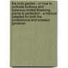 The Bulb Garden - Or How To Cultivate Bulbous And Tuberous-Rooted Flowering Plants To Perfection - A Manual Adapted For Both The Professional And Amateur Gardener door Samual Wood