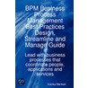 Bpm Business Process Management Best Practices Design, Streamline And Manage Guide - Lead With Business Processes That Coordinate People, Applications And Services by Ivanka Menken