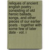 Reliques Of Ancient English Poetry - Consisting Of Old Heroic Ballads, Songs, And Other Pieces Of Our Earlier Poets - Together With Some Few Of Later Date - Vol. I door Thomas Percy