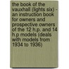 The Book Of The Vauxhall (Lights Six) - An Instruction Book For Owners And Prospective Owners Of The 12 H.P. And 14 H.P Models (Deals With Models From 1934 To 1936) door Harold Jelly