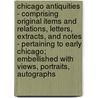 Chicago Antiquities - Comprising Original Items And Relations, Letters, Extracts, And Notes - Pertaining To Early Chicago; Embellished With Views, Portraits, Autographs by Henry Higgins Hurlbut