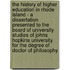 The History Of Higher Education In Rhode Island - A Dissertation Presented To The Board Of University Studies Of Johns Hopkins University For The Degree Of Doctor Of Philosophy
