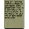 Ccnp Cisco Certified Network Professional Certification Exam Preparation Course In A Book For Passing The Ccnp Exam - The How To Pass On Your First Try Certification Study Guide door William Manning