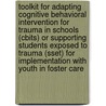 Toolkit For Adapting Cognitive Behavioral Intervention For Trauma In Schools (Cbits) Or Supporting Students Exposed To Trauma (Sset) For Implementation With Youth In Foster Care door Dionne Barnes-Proby