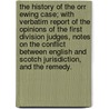 The History Of The Orr Ewing Case; With Verbatim Report Of The Opinions Of The First Division Judges, Notes On The Conflict Between English And Scotch Jurisdiction, And The Remedy. door Walter Cook Spens