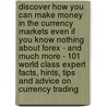 Discover How You Can Make Money In The Currency Markets Even If You Know Nothing About Forex - And Much More - 101 World Class Expert Facts, Hints, Tips And Advice On Currency Trading by Sam Robinson