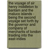 The Voyage Of Sir Henry Middleton To Bantam And The Maluco Islands - Being The Second Voyage Set Forth By The Governor And Company Of Merchants Of London Traiding Into The East-Indies by Bolton Corney