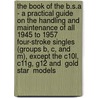 The Book Of The B.S.A - A Practical Guide On The Handling And Maintenance Of All 1945 To 1957 Four-Stroke Singles (Groups B, C, And M), Except The C10l, C11g, G12 And  Gold Star  Models door W.C. Haycraft