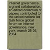 Internet Governance, A Grand Collaboration, An Edited Collection Of Papers Contributed To The United Nations Ict Task Force Global Forum On Internet Governance, New York, March 25-26, 2004 door Onbekend