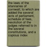 The Laws Of The Stannaries Of Cornwall; To Which Are Added The Several Acts Of Parliament, Schedule Of Fees, Resolution Of The Judges Referred To In The Several Constitutions, And A Copious Index door anon.
